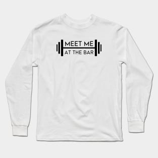 Meet Me At The Bar - Motivational Weightlifting Design (Alt. Edition). Long Sleeve T-Shirt